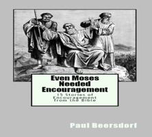 Even Moses Needed Encouragement: 15 Stories of Encouragement from the Bible 0991324471 Book Cover