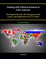 Dealing with Political Ferment in Latin America: The Populist Revival, the Emergence of the Center, and Implications for U.S. Policy [Enlarged Edition 1304886573 Book Cover