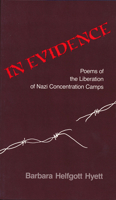 In Evidence: Poems of the Liberation of Nazi Concentration Camps (Pitt Poetry Series) 0822953765 Book Cover