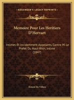 Memoire Pour Les Heritiers D'Hervart: Intimes Et Incidemment Appelants, Contre M. Le Prefet Du Haut-Rhin, Intime (1847) 1160723702 Book Cover