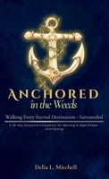 ANCHORED IN THE WEEDS : Walking Every Eternal Destination-Surrounded 1960594540 Book Cover