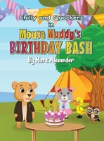 Chilly and Quackers and Mouse Muddy's BIRTHDAY BASH B0FGZ61HPS Book Cover
