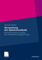 Vermarktung Des Spitzenhandballs: Eine Okonomische Analyse Der Handball-Bundesliga Frauen 3834922420 Book Cover