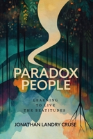 Paradox People: Learning to Live the Beatitudes B0F624TC5X Book Cover