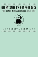 Kirby Smith's Confederacy: The TransMississippi South, 1863-1865 0817305467 Book Cover