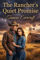 The Rancher’s Quiet Promise: A Small Town Cowboy Love Story of Healing B0GPPHR56B Book Cover