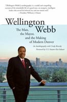 Wellington Webb: The Man, the Mayor and the Making of Modern Denver 1555916341 Book Cover