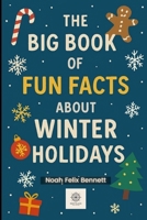The Big Book of Fun Facts About Winter Holidays: Discover the Weird, Wonderful, and Totally Fun Side of the Festive Season (The Holiday Self-Help Series) B0FM8BW37T Book Cover