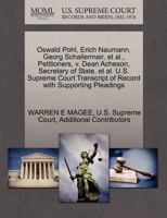 Oswald Pohl, Erich Naumann, Georg Schallermair, et al., Petitioners, v. Dean Acheson, Secretary of State, et al. U.S. Supreme Court Transcript of Record with Supporting Pleadings 1270355813 Book Cover