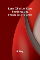 Louis XI et Les États Pontificaux de France au XVe siècle (French Edition) 9364738810 Book Cover
