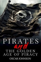 Pirates and the Golden Age of Piracy: Legendary Tales of Treasure, Infamous Rogues, High-Seas Adventures and Pirate Battles. A Fun and Educational Collection of Stories, History, Trivia, and Facts B0FHQKKP6B Book Cover