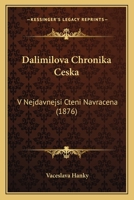Dalimilova Chronika Ceska: V Nejdavnejsi Cteni Navracena (1876) 1168079802 Book Cover