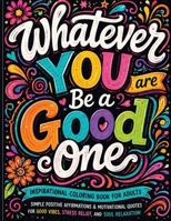 Inspirational Coloring Book for Adults: 50 Motivational Quotes For Good Vibes Positive Affirmations Stress Relief and Relaxation: 50 Motivational Quot 1803854235 Book Cover