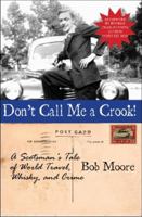 Don't Call Me a Crook!: A Scotsman's Tale of World Travel, Whisky and Crime 0977378802 Book Cover