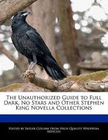 The Unauthorized Guide to Full Dark, No Stars and Other Stephen King Novella Collections 1241719675 Book Cover