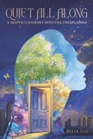Quiet All Along: A Skeptic's Journey into the Unexplained B0GCY5HS57 Book Cover