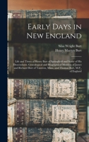 Early Days in New England: Life and Times of Henry Burt of Springfield and Some of His Descendants. Genealogical and Biographical Mention of James and ... Mass., and Thomas Burt, M.P., of England 101559767X Book Cover
