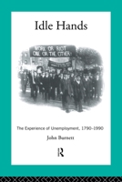 Idle Hands: The Experience of Unemployment, 1790-1990 (Modern British History) 0415055016 Book Cover