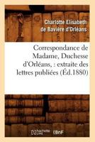 Correspondance de Madame, Duchesse D'Orléans: Extraite Des Lettres Publiées. Volume 2 2012644678 Book Cover