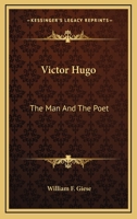 Victor Hugo: The Man And The Poet 1163146943 Book Cover