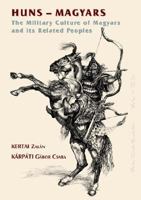 Huns - Magyars. The Military Culture of Magyars and its Related Peoples 9637014179 Book Cover