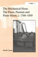The Mechanical Muse: The Piano, Pianism and Piano Music, C.1760û1850 0859679691 Book Cover