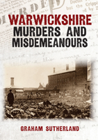 Warwickshire Murders and Misdemeanours 1398124575 Book Cover