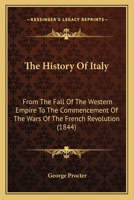The History of Italy, from the Fall of the Western Empire to the Commencement of the Wars of the French Revolution 1165104741 Book Cover