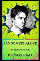 Ian Somerhalder Coloring Book: Legendary Damon from Vampire Diaries and Famous Boone from Lost, Hot Model and Talented Actor Inspired Adult Coloring Book 108913679X Book Cover