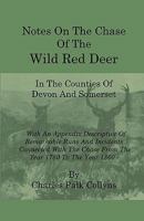 Notes on the Chase of the Wild Red Deer in the Counties of Devon and Somerset: With an Appendix Descriptive of Remarkable Runs and Incidents Connected ... the Chase From the Year 1780 to the Year 1860 1018854142 Book Cover