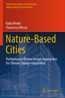 Nature-Based Cities: Performance-Driven Design Approaches for Climate Change Adaptation (Digital Innovations in Architecture, Engineering and Construction) 3031946146 Book Cover