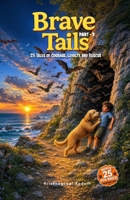 Brave Tails: Part 3: 25 More Tales of Courage, Loyalty, and Rescue (The Brave and Kind Tails Collection) B0H4BBVDLY Book Cover