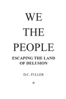 We the People: Escaping the Land of Delusion B08HTF1KF3 Book Cover