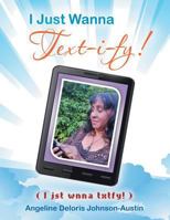 I Just Wanna Text-I-Fy!: I Jst Wnna Txtfy! 1483698092 Book Cover