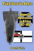 Flight Into the Abyss: Zeppelin Operations in Africa 1917-1918 1478141433 Book Cover