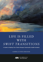 Life Is Filled with Swift Transitions: A Guide to Helping Your Clients Manage Catastrophic Health Incidents 1639054790 Book Cover