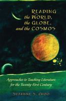 Reading the World, the Globe, and the Cosmos: Approaches to Teaching Literature for the Twenty-First Century 1433121778 Book Cover