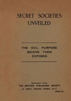 Secret Societies Unveiled: The Evil Purpose Behind Them Exposed 2925369839 Book Cover