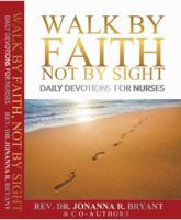 Walk by Faith Not by Sight: Daily Devotions for Nurses 1735545708 Book Cover