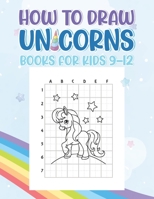 How To Draw Unicorns Books For Kids 9-12: A Fun And Simple Step By Step Drawing Book For Kids To Learn To Draw, Learn How To Draw Unicorns In Simple S B08P3JTQJ7 Book Cover