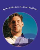 Sporty Reflections of a Court Recidivist 1463717814 Book Cover