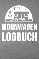 Wohnwagen Logbuch: Wohnwagen Reisetagebuch Reiselogbuch A5, Wohnmobil Camping Tagebuch 1692740164 Book Cover