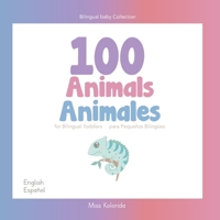 100 Animals for Bilingual Toddlers | 100 Animales para pequeños bilingües | English - Spanish | Español - Inglés |: Baby Bilingual B091WJBKVM Book Cover