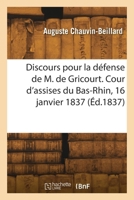 Discours pour la défense de M. de Gricourt. Cour d'assises du Bas-Rhin, 16 janvier 1837 2418270572 Book Cover