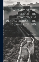 A Diary of the Siege of the Legations in Peking 1014652499 Book Cover