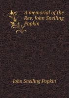 A Memorial of the REV. John Snelling Popkin 1357530722 Book Cover