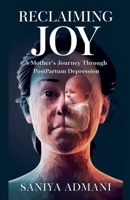 "Reclaiming Joy: A Mother's Journey Through Postpartum Depression" B0DTRQX4QY Book Cover