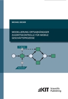 Modellierung Ortsabhängiger Zugriffskontrolle für Mobile Geschäftsprozesse 3866447329 Book Cover