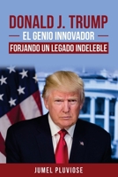 Donald J Trump: ¡el Genio Innovador! ¡el Campeón Sin Parangón! ¡con un Legado Imborrable! B0G2M969M3 Book Cover