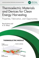 Thermoelectric Materials and Devices for Clean Energy Harvesting: Properties, Fabrication, and Opportunities (Advanced Materials Processing and Manufacturing) 1041072090 Book Cover